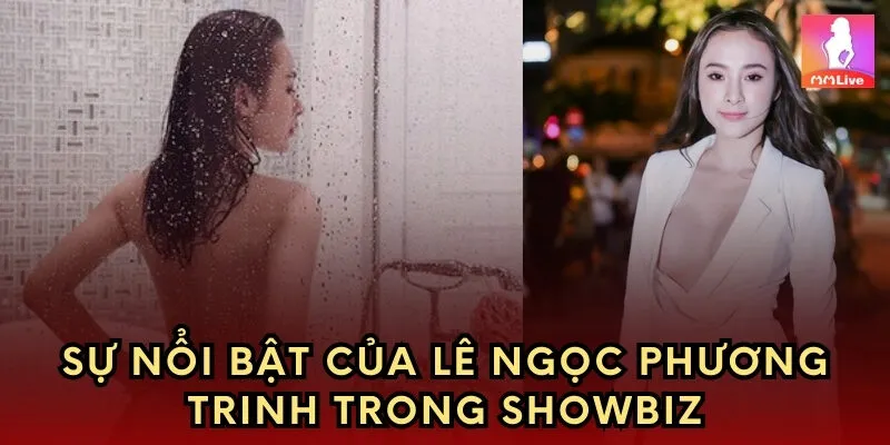Sự nổi bật của Lê Ngọc Phương Trinh trong showbiz