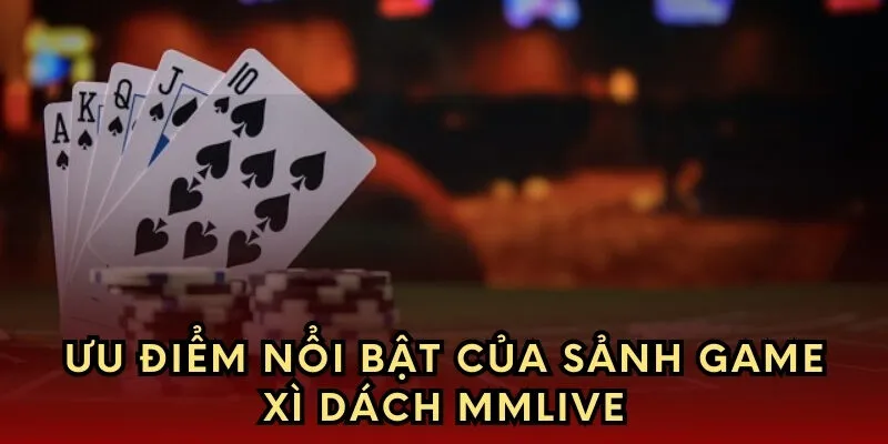 Ưu điểm nổi bật của sảnh game xì dách 
